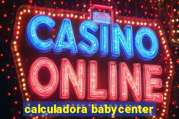 calculadora babycenter